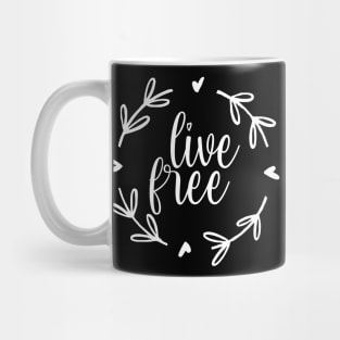 Live Free Positive Motivational And Inspirational Quotes Mug